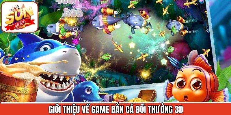 Tổng quan về game săn cá 3D đổi thưởng tại Sunwin