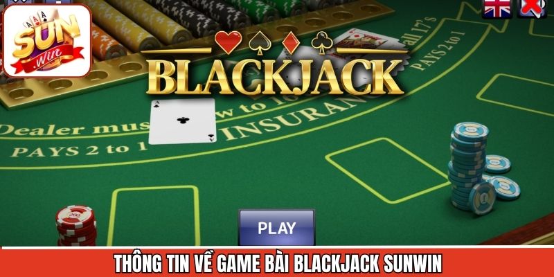 Nội dung sơ lược về game bài blackjack hấp dẫn