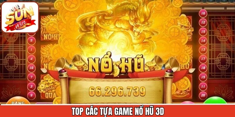Tổng hợp top 3 siêu phẩm quay hũ 3D ăn khách nhất hiện nay