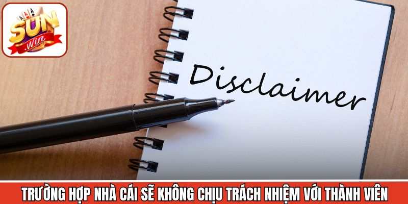 Trường hợp nhà cái sẽ không chịu trách nhiệm với thành viên